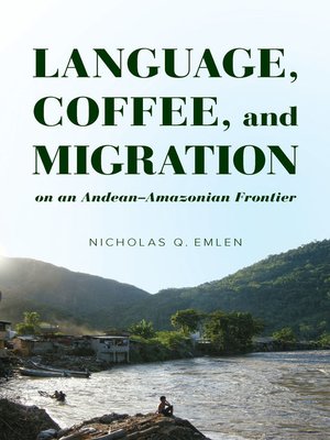 cover image of Language, Coffee, and Migration on an Andean-Amazonian Frontier